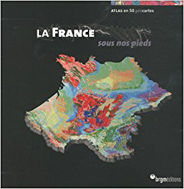 La France sous nos pieds, atlas en 50 géocartes (BRGM, 2009)